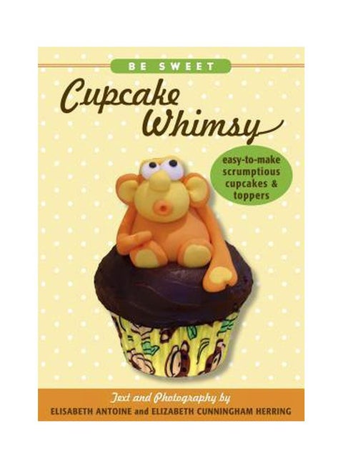 Be Sweet: Cupcake Whimsy Paperback English by Elisabeth Antoine - 3/12/2012