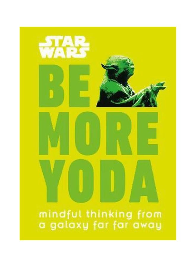 Star Wars Be More Yoda : Mindful Thinking From A Galaxy Far Far Away Hardcover English by Christian Blauvelt - 10/9/2018