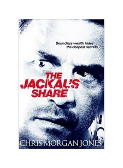 The Jackal's Share: Boundless Wealth Hides The Deepest Secrets Paperback English by Chris Morgan Jones - 8/1/2013