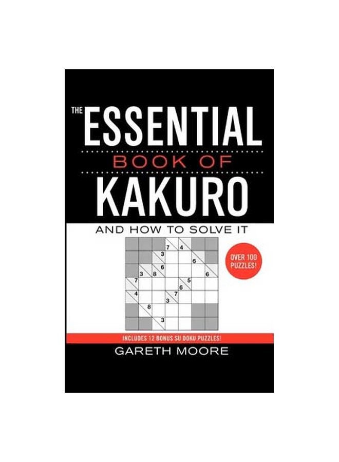 The Essential Book Of Kakuro : And How To Solve It Paperback English by Gareth Moore - 12/27/2005 
