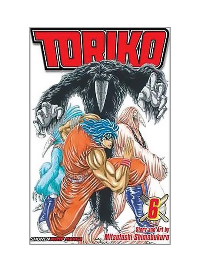 Toriko: Volume 6 Paperback English by Mitsutoshi Shimabukuro - 9/15/2011