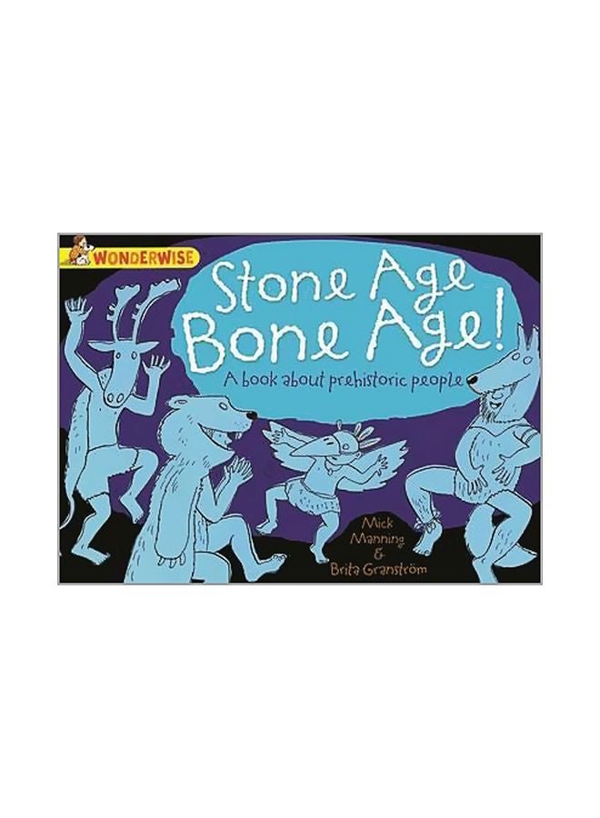 Wonderwise : Stone Age Bone Age! Paperback English by Mick Manning - 7/10/2014