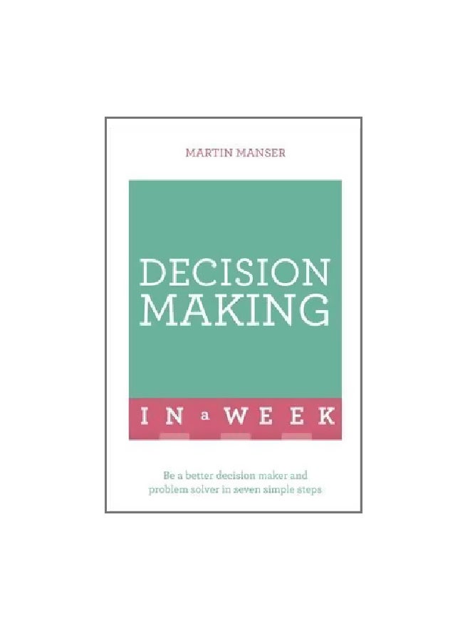 null - Decision Making In A Week: Be A Better Decition Maker And Problem Solver In Seven Simple Steps Paperback English by Martin Manser - 3/22/2016 - Image 1
