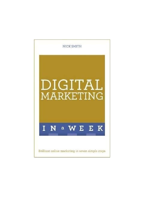 Digital Marketing In A Week: Brilliant Online Marketing In Seven Simple Steps Paperback English by Nick Smith - 5/10/2016