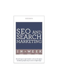 SEO And Search Marketing In A Week: Search Engine Optimization And Search Engine Marketing Made Easy In Seven Simple Steps Paperback English by Nick Smith - 5/10/2016