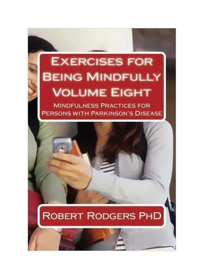 Exercises For Being Mindfully : Mindfulness Practices For Persons With Parkinson's Disease Paperback English by Robert Rodgers - 9/3/2014 