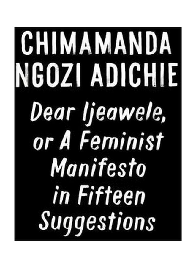 Dear Ijeawele, Or A Feminist Manifesto In Fifteen Suggestions Hardcover English by Chimamanda Ngozi Adichie - 3/7/2017