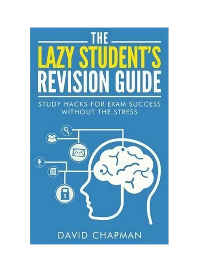 null - The Lazy Student's Revision Guide : Study Hacks For Exam Success Without The Stress Paperback English by Dr David Chapman - 2/28/2015 - Image 1