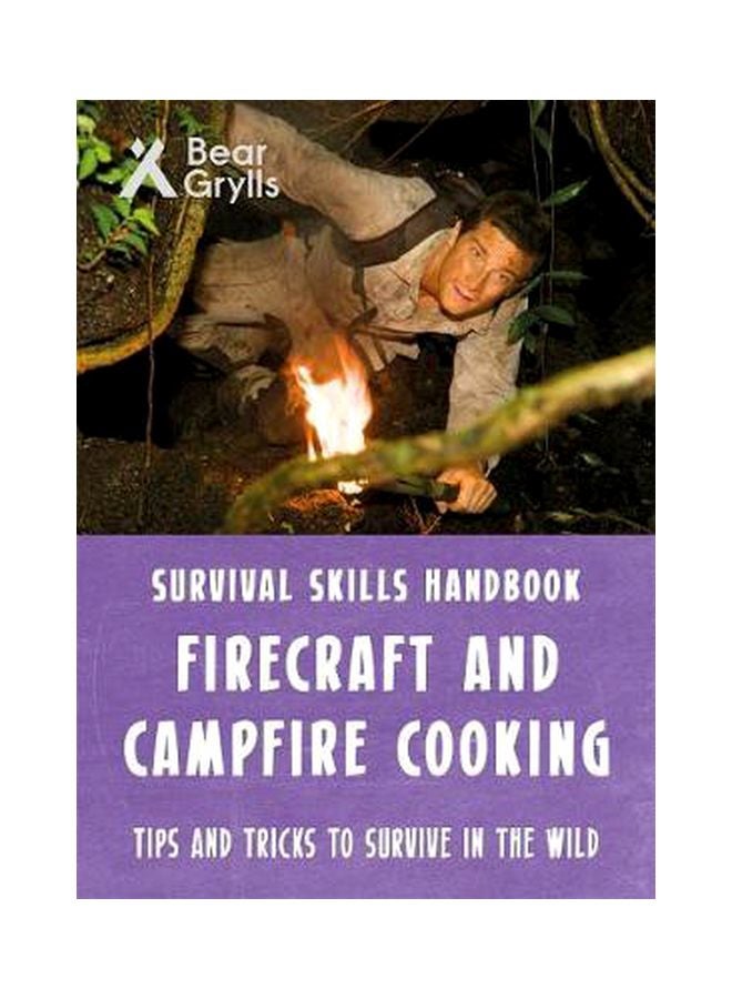 Survival Skills Handbook Firecraft And Campfire Cooking: Tips And Tricks To Survive In The Wild Paperback English by Bear Grylls - 7/1/2019 