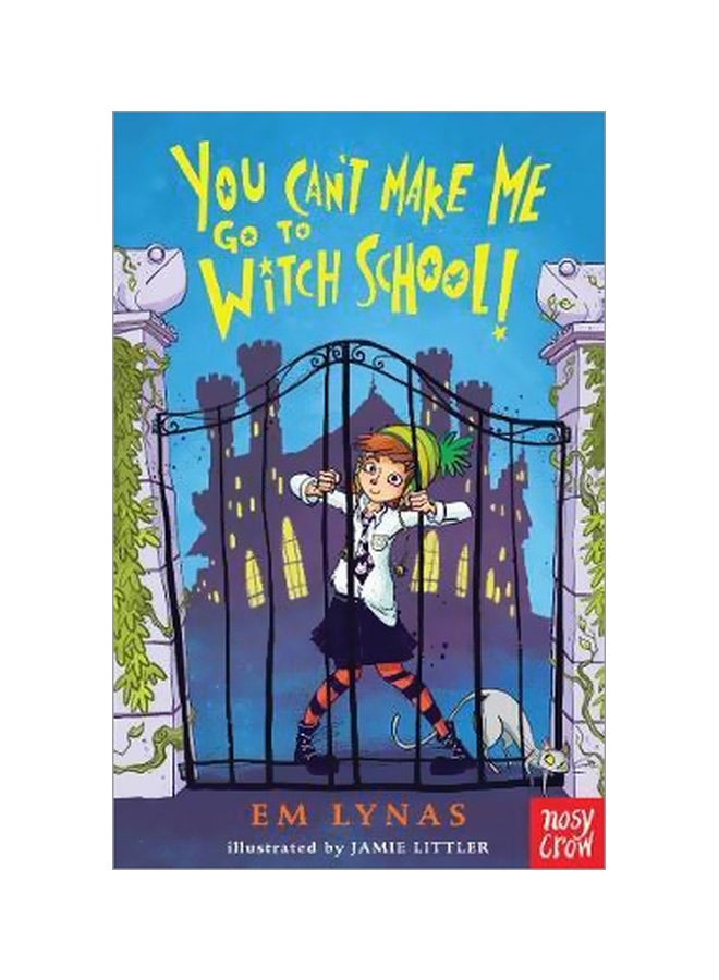 You Can't Make Me Go To Witch School! Paperback English by Em Lynas - 8/3/2017
