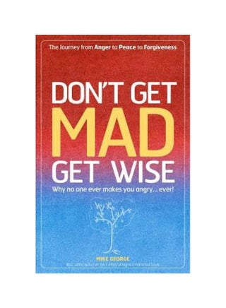 Don't Get Mad Get Wise : Why No One Ever Makes You Angry! Paperback English by Mike George - 4/15/2007 - v1561369916/N27113288A_1