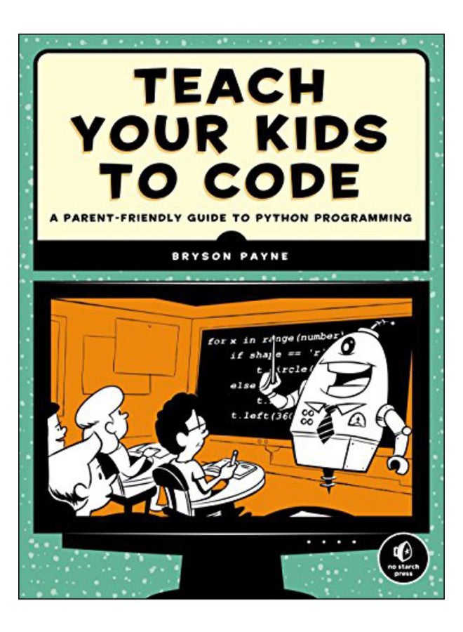 Teach Your Kids To Code Paperback English by Bryson Payne - 1 May 2015