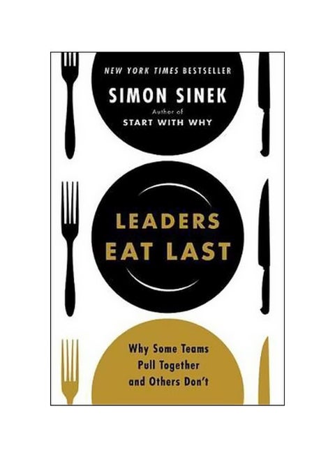 Leaders Eat Last: Why Some Teams Pull Together And Others Don'T (يأكل القادة أخيراً: لماذا تتجمع بعض الفرق مع بعضها والأخرى لا؟) paperback english - 23 May 2017