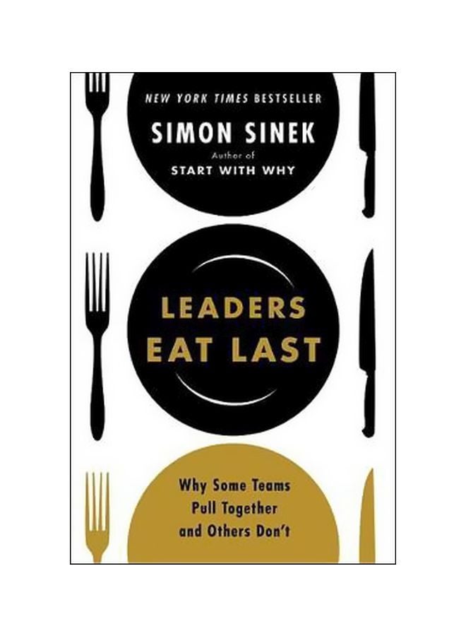 Leaders Eat Last: Why Some Teams Pull Together And Others Don'T (يأكل القادة أخيراً: لماذا تتجمع بعض الفرق مع بعضها والأخرى لا؟) paperback english - 23 May 2017