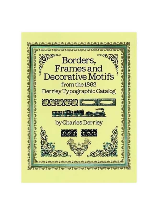 Borders Frames And Decorative Motifs: From The 1862 Derriey Typographic Catalogue paperback english - 01 April 1987