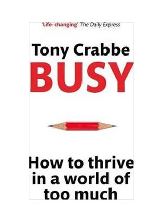 Busy: How To Thrive In A World Of Too Much Paperback English by Tony Crabbe - 42313 - v1561485015/N27147156A_1
