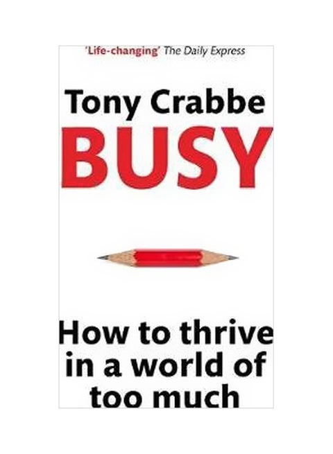 Busy: How To Thrive In A World Of Too Much Paperback English by Tony Crabbe - 42313
