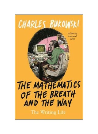 The Mathematics Of The Breath And The Way : The Writing Life Paperback English by Charles Bukowski - 30 October 2018 - v1561485134/N27147732A_1