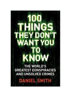 100 Things They Don't Want You To Know : Conspiracies, Mysteries And Unsolved Crimes paperback english - 02 November 2017