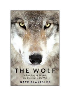 The Wolf : A True Story Of Survival And Obsession In The West paperback english - 04 October 2018 