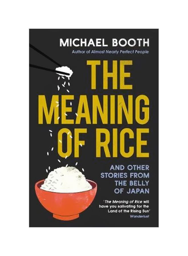 The Meaning Of Rice: And Other Tales From The Belly Of Japan Paperback English by Michael Booth - 17 December 2018 