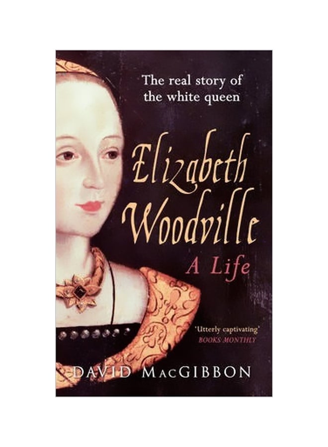 Elizabeth Woodville A Life: The Real Story Of The White Queen paperback english - 19 April 2014 