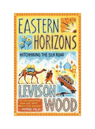Eastern Horizons : Hitchhiking The Silk Road Paperback English by Levison Wood - 43321 - v1561485212/N27147986A_1