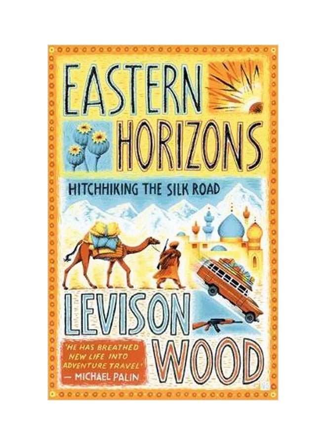 Eastern Horizons : Hitchhiking The Silk Road Paperback English by Levison Wood - 43321