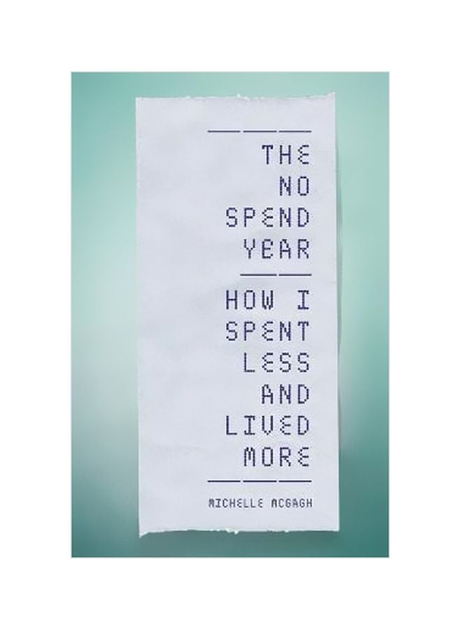 The No Spend Year : How I Spent Less And Lived More Paperback English by Michelle McGagh - 11 January 2018 
