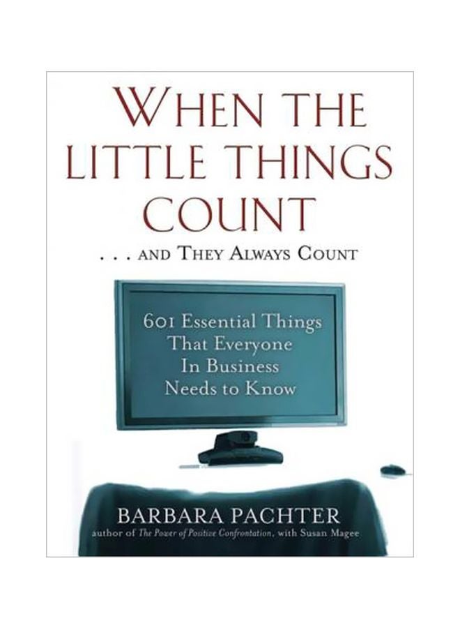 When The Little Things Count . . . And They Always Count : 601 Essential Things That Everyone In Business Needs To Know paperback english - 01 September 2006 