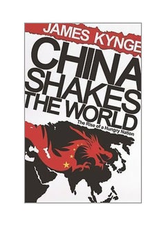 China Shakes The World: The Rise Of A Hungry Nation Paperback English by James Kynge - 01 July 2009 - v1561485295/N27148145A_1