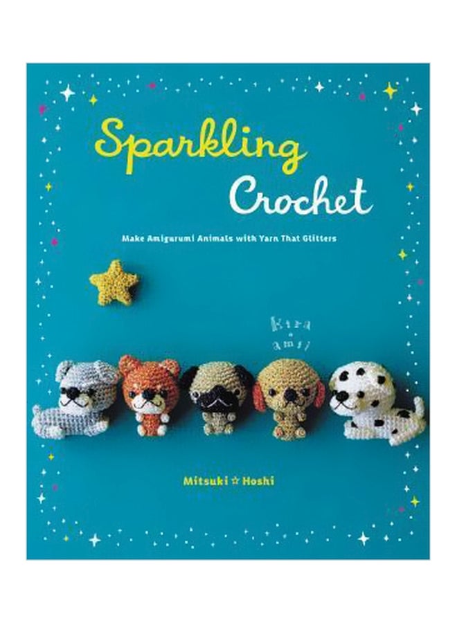 Sparkling Crochet : Make Amigurumi Animals With Yarn That Glitters Paperback English by Mitsuki Hoshi - 42296