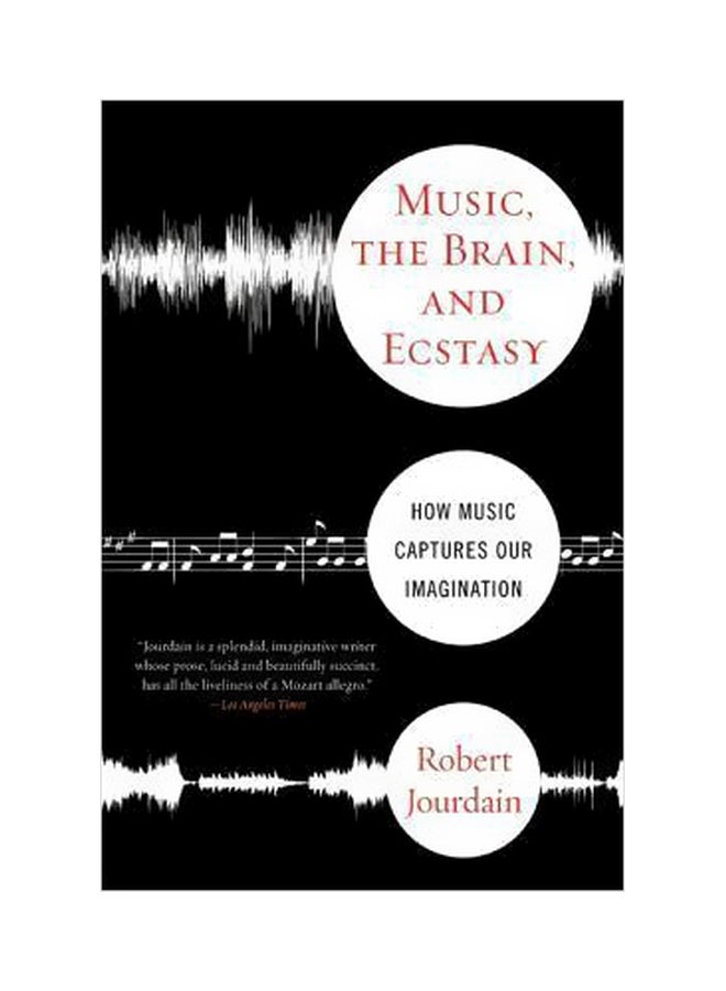 Music, The Brain And Ecstasy : How Music Captures Our Imagination Paperback English by Robert Jourdain - 01 April 2008