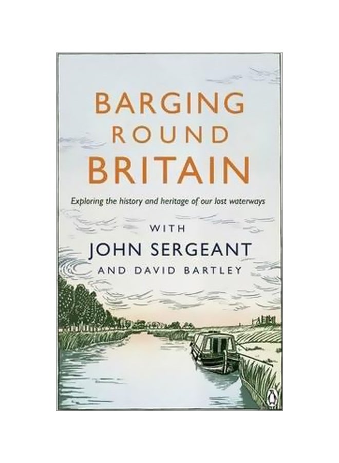Barging Round Britain: Exploring The History Of Our Nation's Canals And Waterways paperback english - 28 January 2016 