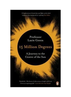 15 Million Degrees : A Journey To The Centre Of The Sun Paperback English by Lucie Green - 02 March 2017 