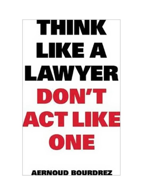 Think Like A Lawyer, Don't Act Like One Paperback English by Aernoud Bourdrez - 03 February 2014