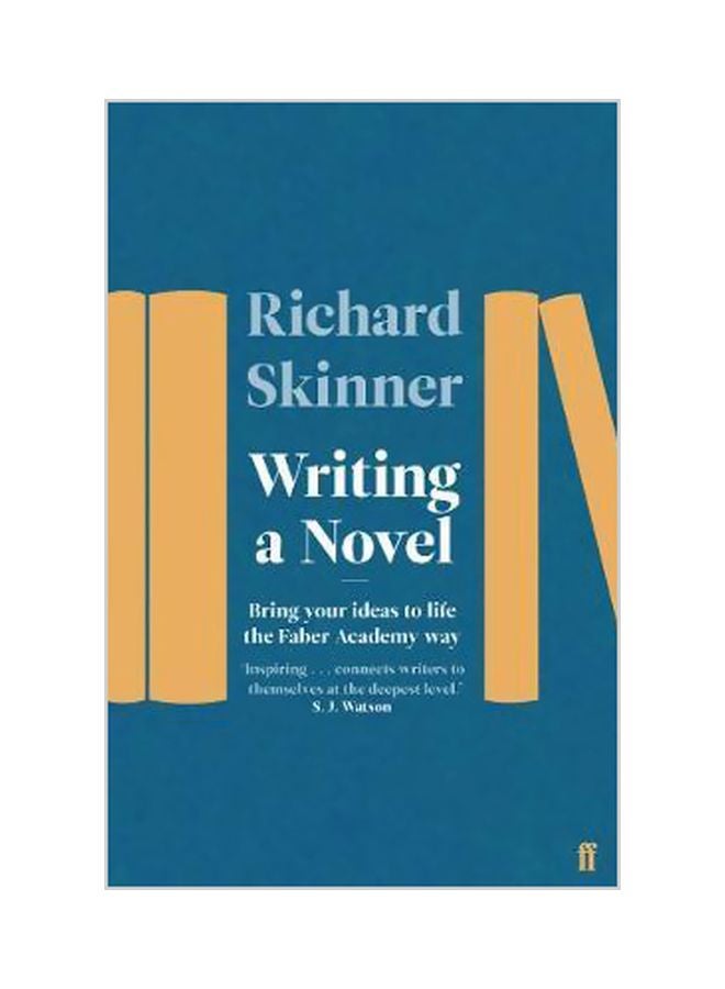 Writing A Novel: Bring Your Ideas To Life The Faber Academy Way Paperback English by Richard Skinner - 43333 