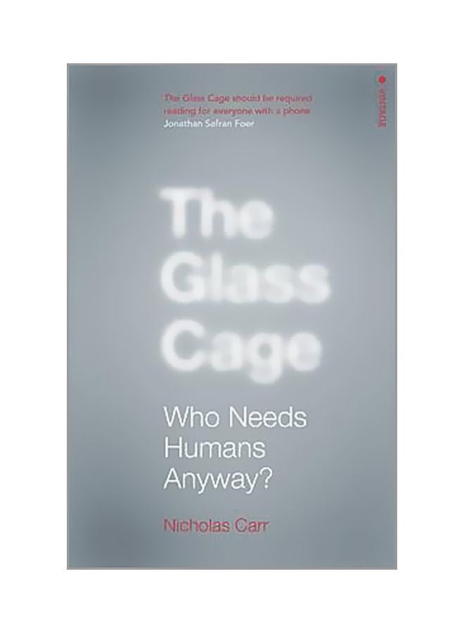 The Glass Cage: Who Needs Humans Anyway paperback english - 01 April 2016 