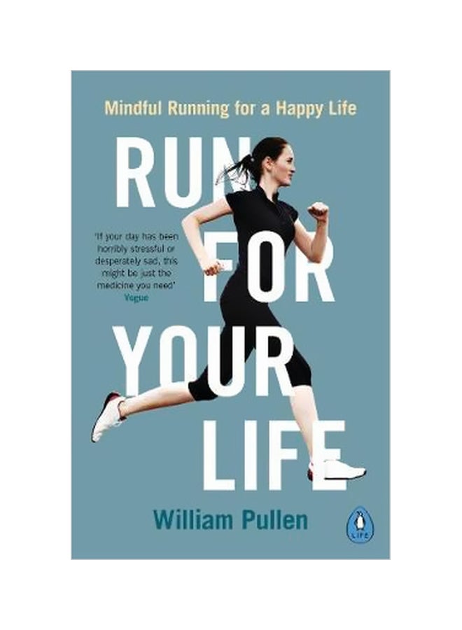 Run For Your Life: Mindful Running For A Happy Life Paperback English by William Pullen - 01 February 2018 