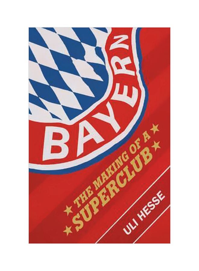Bayern: Creating A Global Superclub Paperback English by Uli Hesse - 43252 