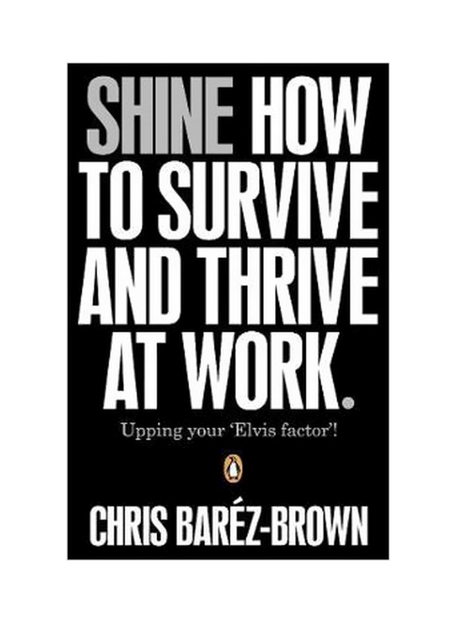 Shine: How To Survive And Thrive At Work Paperback English by Chris Barez-Brown - 18 July 2011 