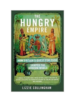 The Hungry Empire : How Britain's Quest For Food Shaped The Modern World paperback english - 09 August 2018