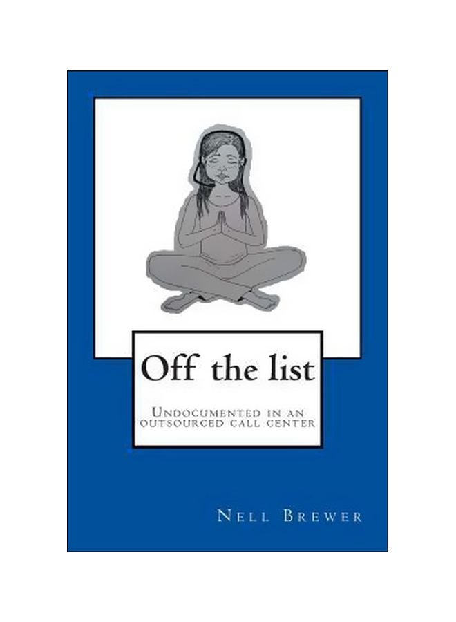 Off The List: Undocumented In An Outsourced Call Center paperback english - 16 August 2014 