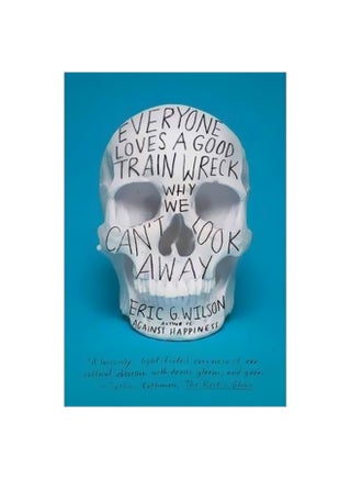 Everyone Loves A Good Train Wreck: Why We Can't Look Away Paperback English by Eric G. Wilson - 41344 - v1561485686/N27152586A_1