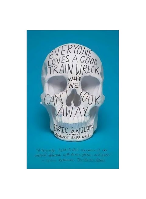 Everyone Loves A Good Train Wreck: Why We Can't Look Away Paperback English by Eric G. Wilson - 41344