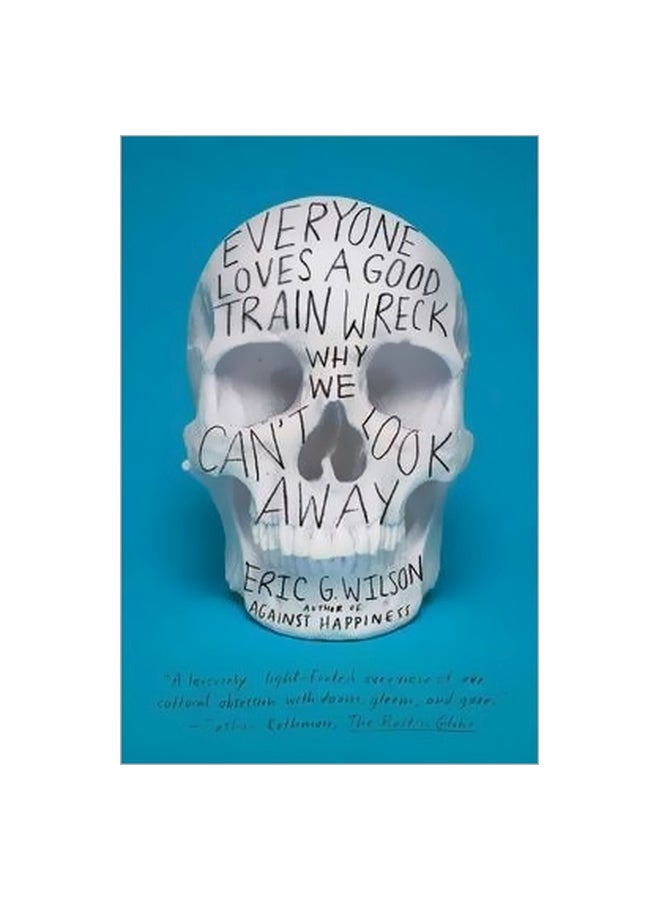 Everyone Loves A Good Train Wreck: Why We Can't Look Away Paperback English by Eric G. Wilson - 41344