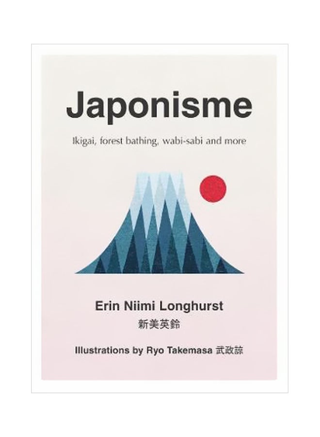 Japonisme: Ikigai, Forest Bathing, Wabi-sabi And More hardcover english - 20 August 2018