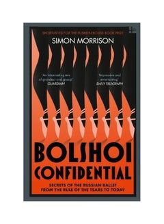 Bolshoi Confidential: Secrets Of The Russian Ballet From The Rule Of The Tsars To Today Paperback English by Simon Morrison - 10 August 2017
