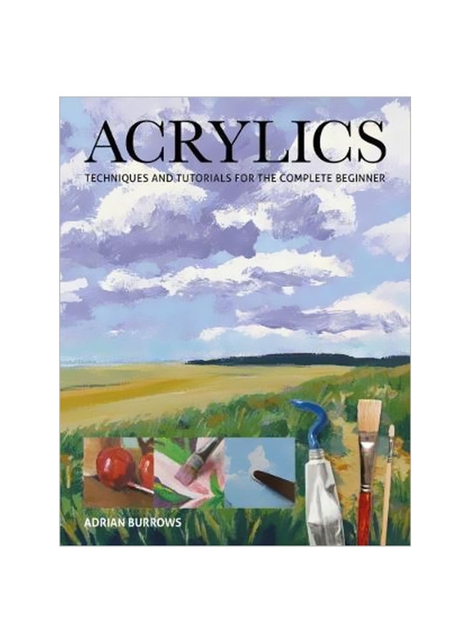 Acrylics: Techniques And Tutorials For The Complete Beginner paperback english - 17 July 2018 