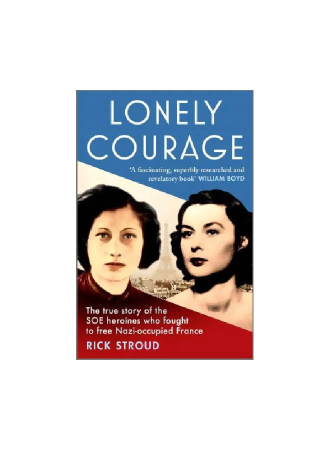 Lonely Courage: The True Story Of The Soe Heroines Who Fought To Free Nazi-Occupied France paperback english - 26 July 2018 